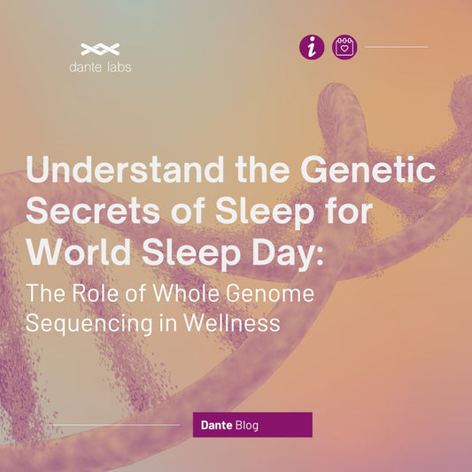 Understand the Genetic Secrets of Sleep for World Sleep Day: The Role of Whole Genome Sequencing in Wellness