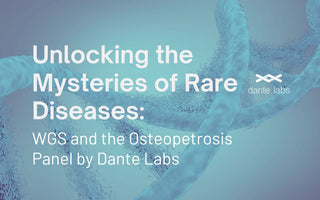 Unlocking the Mysteries of Rare Diseases: WGS and the Osteopetrosis Panel by Dante Labs