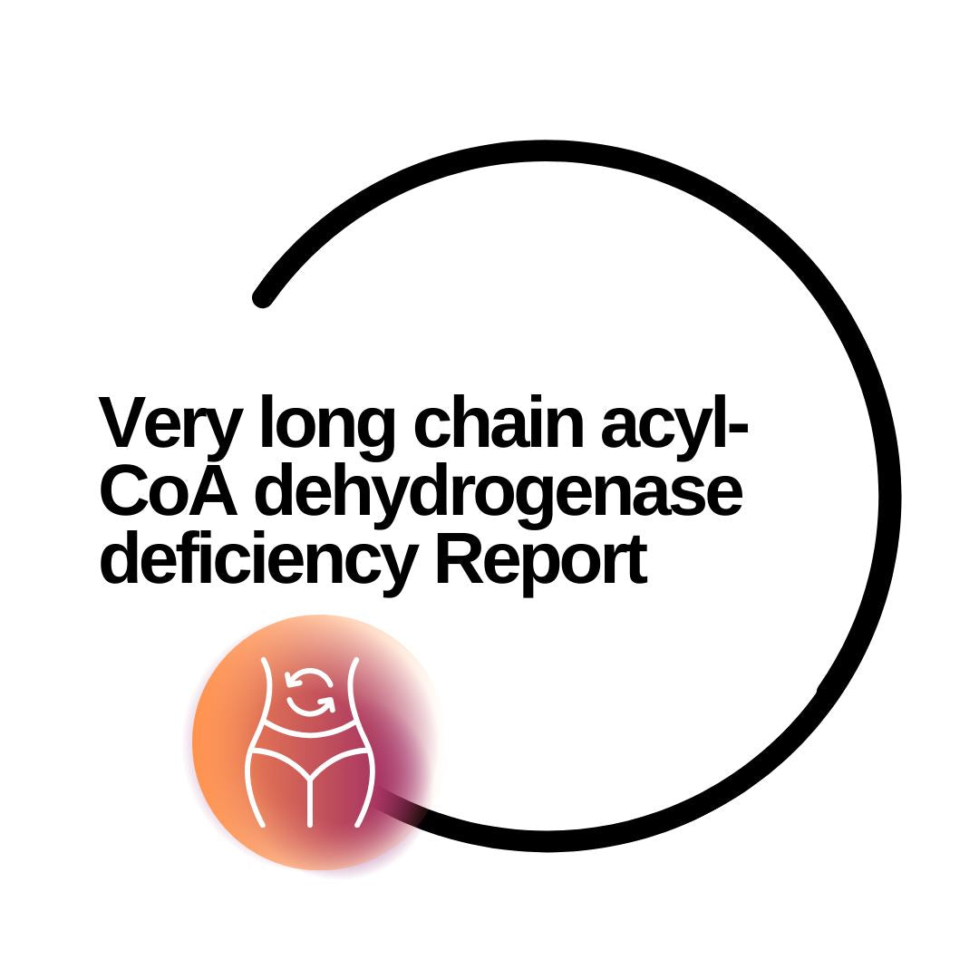 Very long chain acyl-CoA dehydrogenase deficiency Report - Dante Labs World